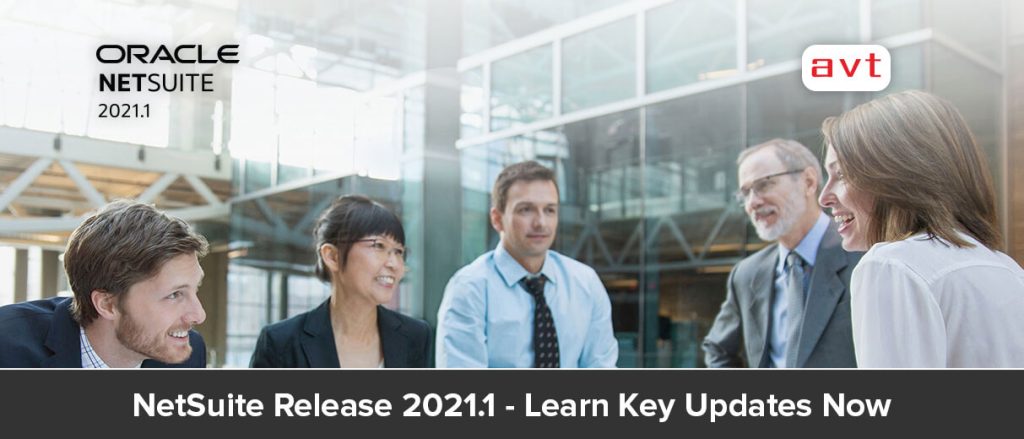 NetSuite Release 2021.1 – Learn Key Updates Now