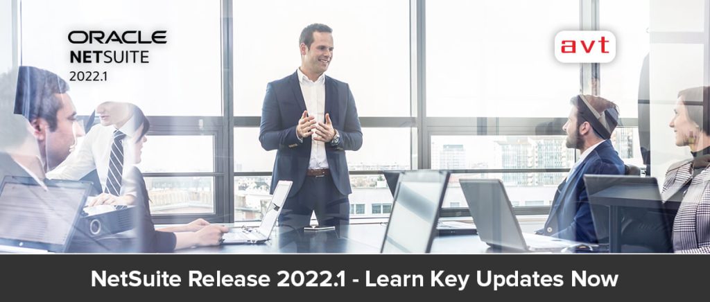NetSuite Release 2022.1 – Learn Key Updates Now