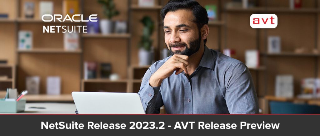 NetSuite Release 2023.2 – AVT NetSuite Release Preview