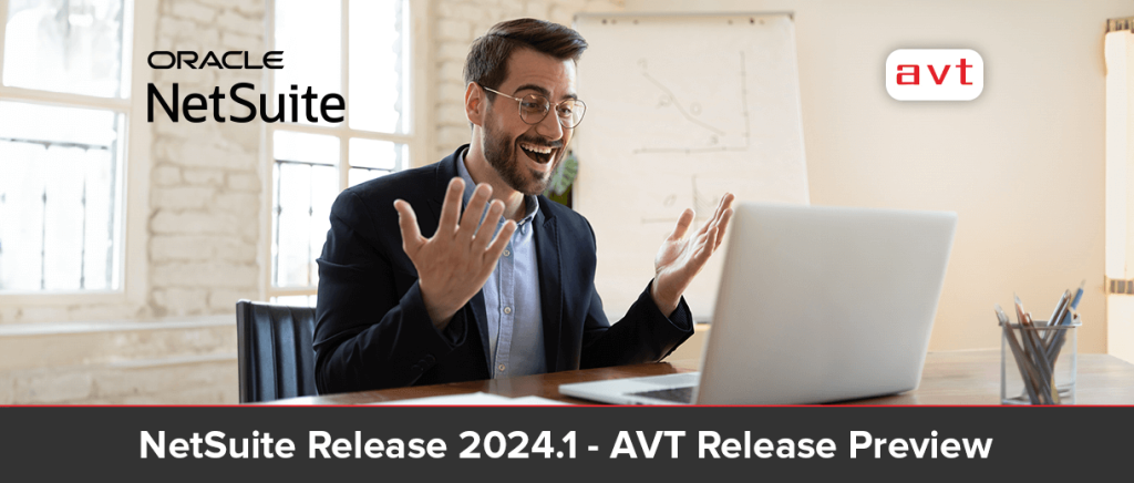 NetSuite Release 2024.1 – AVT NetSuite Release Preview